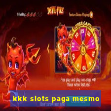 kkk slots paga mesmo